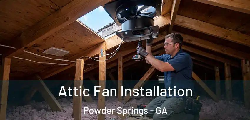 Attic Fan Installation Powder Springs - GA