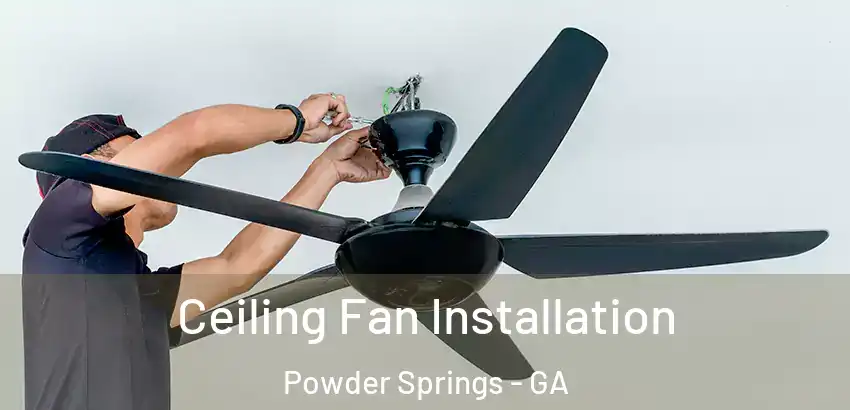 Ceiling Fan Installation Powder Springs - GA