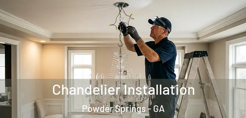 Chandelier Installation Powder Springs - GA