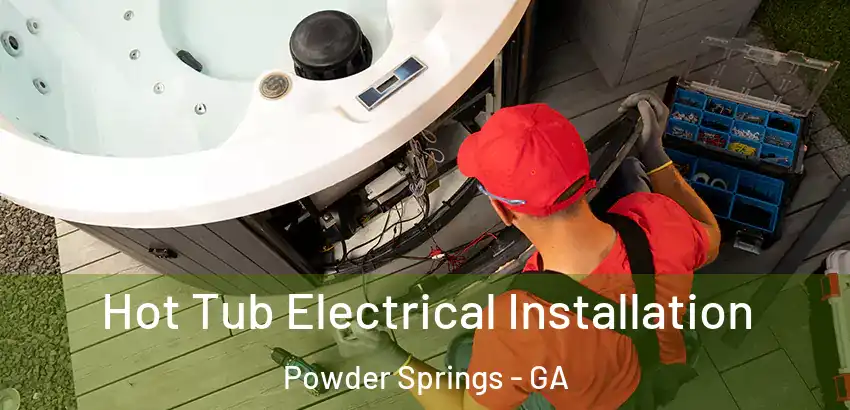 Hot Tub Electrical Installation Powder Springs - GA