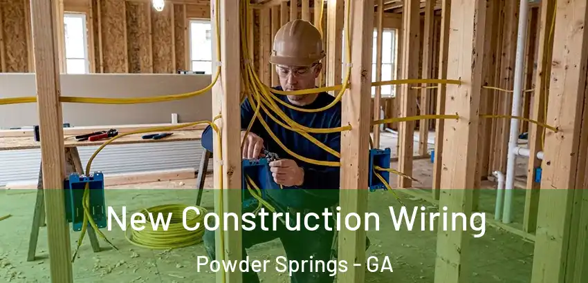 New Construction Wiring Powder Springs - GA